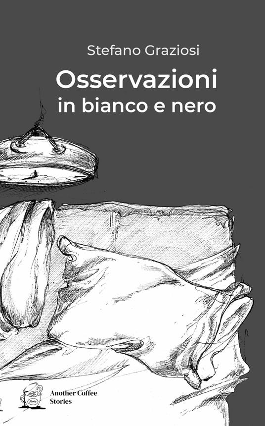 Osservazioni in bianco e nero - Stefano Graziosi - copertina