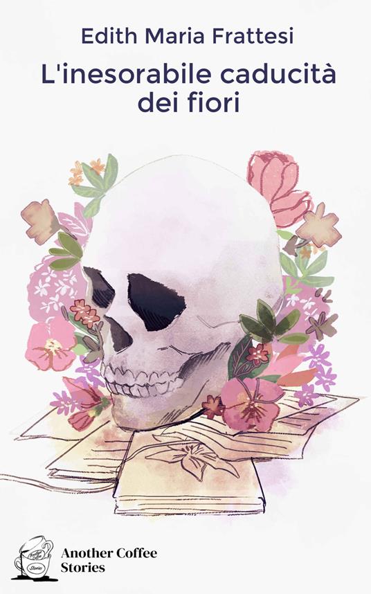 L' inesorabile caducità dei fiori - Edith Maria Frattesi - copertina