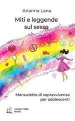 Miti e leggende sul sesso. Manualetto di sopravvivenza per adolescenti