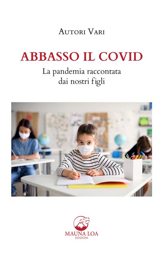 Abbasso il Covid. La pandemia raccontata dai nostri figli - ANTOLOGIA AUTORI VARI - ebook