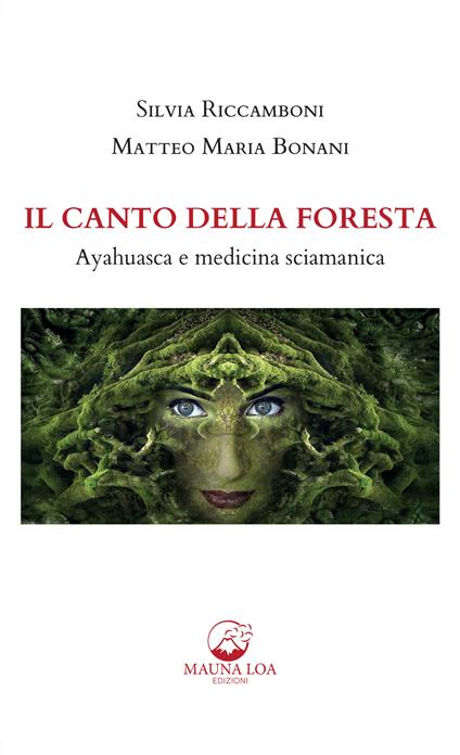 Il canto della foresta. Ayahuasca e medicina sciamanica. Nuova ediz. - Matteo Maria Bonani,Silvia Riccamboni - ebook