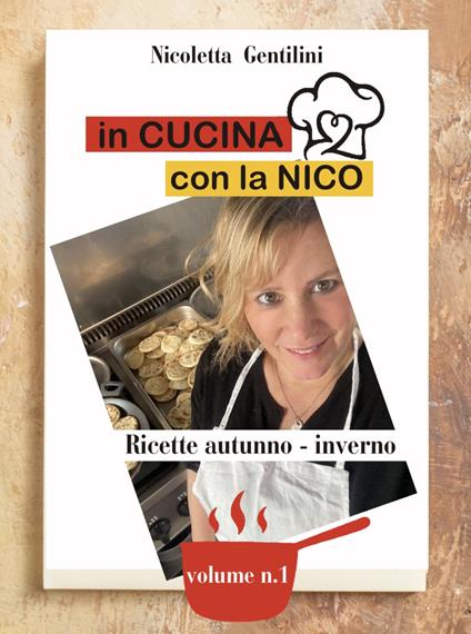 In cucina con la Nico. Ediz. a spirale. Vol. 1: Ricette autunno-inverno. - Nicoletta Gentilini - copertina