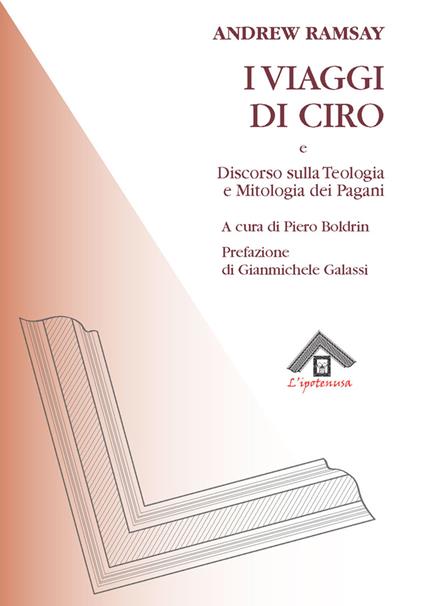 I viaggi di Ciro e discorso sulla teologia e la mitologia dei pagani - Andrew Ramsay - copertina