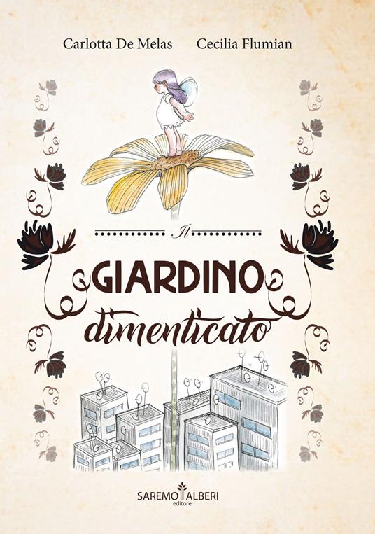 Il giardino dimenticato. Ediz. illustrata - Carlotta De Melas,Cecilia Flumian - copertina
