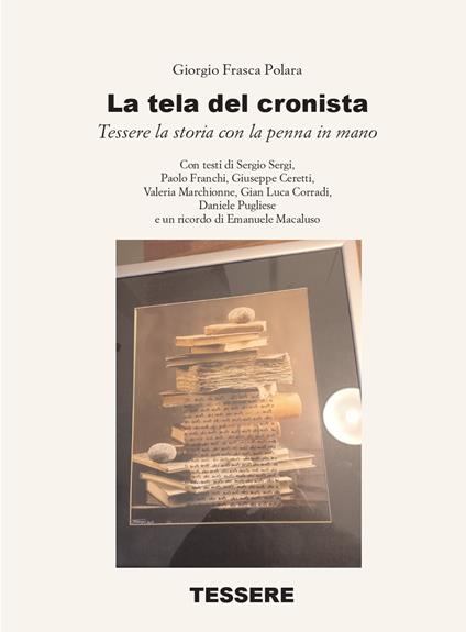 La tela del cronista. Tessere la storia con la penna in mano - Giorgio Frasca Polara - copertina