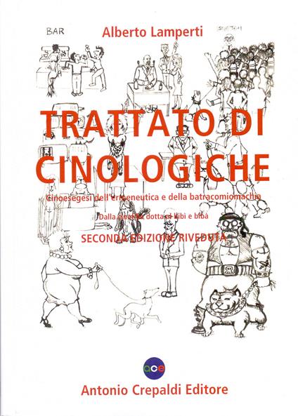 Trattato di cinologiche. Cinoesegesi dell'ermeneutica e della batracomiomachia (dalla cinofilia dotta al bibì e bibà) - Alberto Lamperti - copertina
