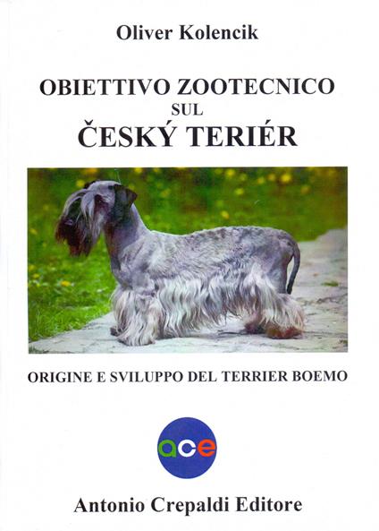 Obiettivo zootecnico sul cesky terier. Origine e sviluppo del terrier boemo - Oliver Kolencik - copertina