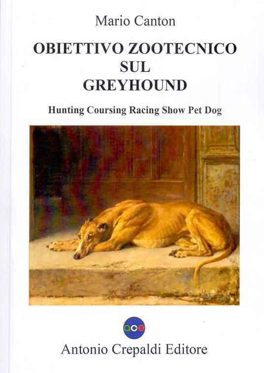 Obiettivo zootecnico sul greyhound. Hunting coursing racing show pet dog. Ediz. illustrata - Mario Canton - copertina