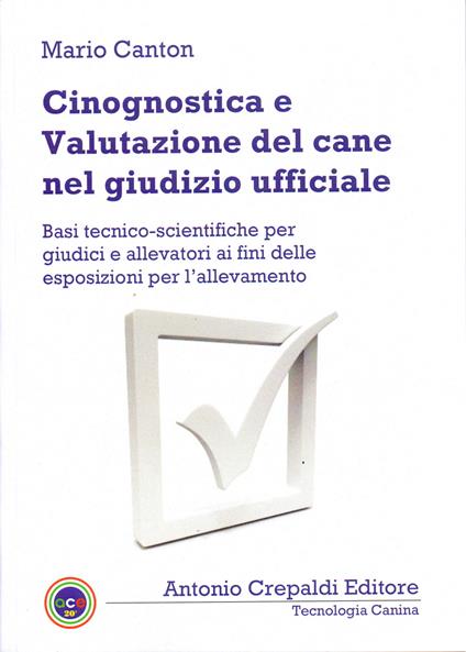 Cinognostica e valutazione del cane nel giudizio ufficiale. Basi tecnico-scientifiche per giudici e allevatori ai fini delle esposizioni per l'allevamento - Mario Canton - copertina