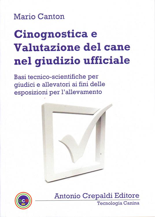 Cinognostica e valutazione del cane nel giudizio ufficiale. Basi tecnico-scientifiche per giudici e allevatori ai fini delle esposizioni per l'allevamento - Mario Canton - copertina