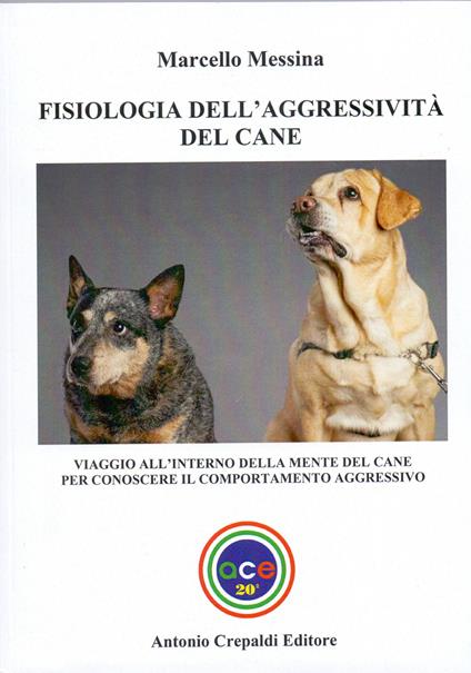Fisiologia dell'aggressività del cane. Viaggio all'interno della mente del cane per conoscere il comportamento aggressivo - Marcello Messina - copertina
