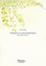 Tremula leggerezza. Raccolta di versi