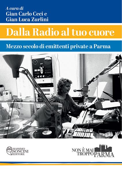Dalla radio al tuo cuore. Mezzo secolo di emittenti private a Parma - copertina