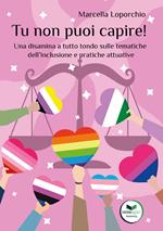 Tu non puoi capire! Una disamina a tutto tondo sulle tematiche dell’inclusione e pratiche attuative