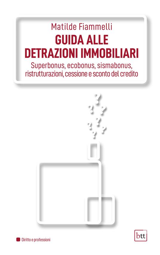 Guida alle detrazioni immobiliari. Superbonus, ecobonus, sismabonus, ristrutturazioni, cessione e sconto del credito. Ediz. integrale - Matilde Fiammelli - copertina