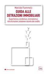 Guida alle detrazioni immobiliari. Superbonus, ecobonus, sismabonus, ristrutturazioni, cessione e sconto del credito. Ediz. integrale