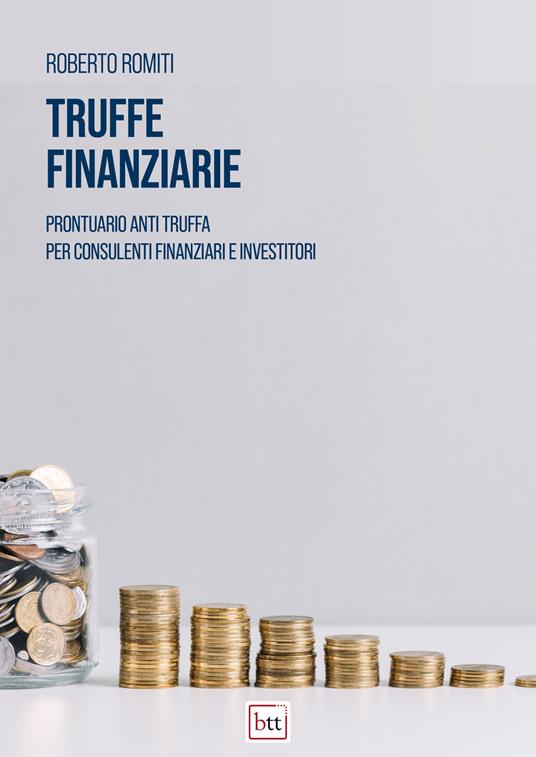 Truffe finanziarie. Prontuario anti truffa per consulenti finanziari e investitori - Roberto Romiti - copertina