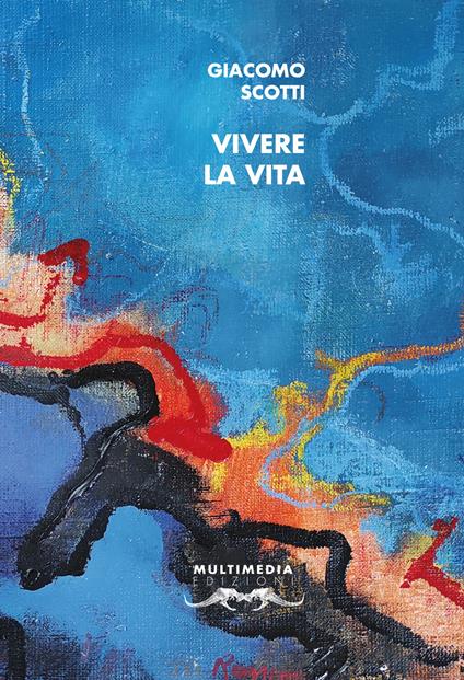 Vivere la vita. Autoantologia 2000-2020 - Giacomo Scotti - copertina