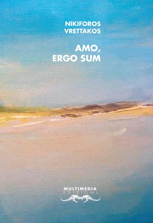 Amo, ergo sum. Testo greco a fronte. Ediz. bilingue - Nikiforos Vrettakos - copertina
