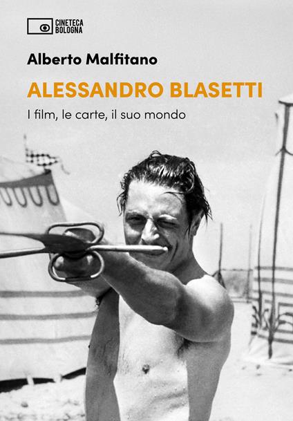 Alessandro Blasetti. I film, le carte, il suo mondo - Alberto Malfitano - copertina