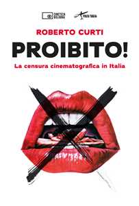 Libro Proibito! La censura cinematografica in Italia Roberto Curti