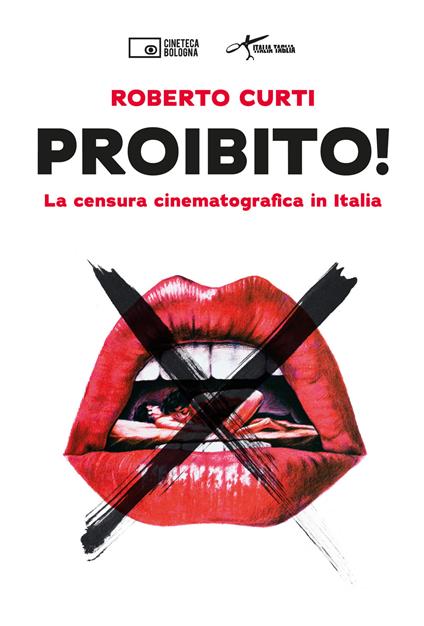 Proibito! La censura cinematografica in Italia - Roberto Curti - copertina