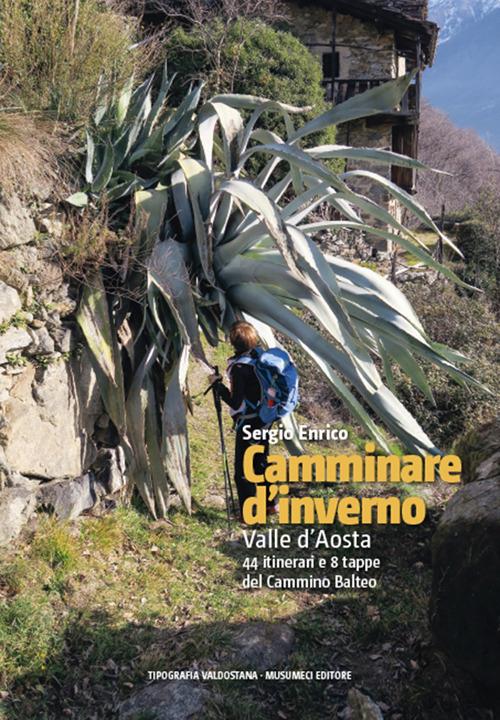 Camminare d'inverno. Valle d'Aosta. 44 itinerari e 8 tappe del Cammino Balteo - Sergio Enrico - copertina
