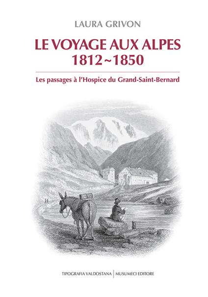 Le voyage aux Alpes 1812-1850. Les passages à l’Hospice du Grand-Saint-Bernard - Laura Grivon - copertina