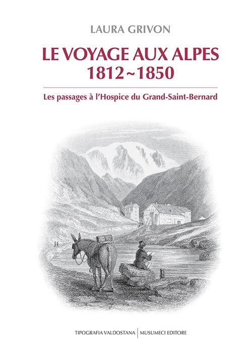 Le voyage aux Alpes 1812-1850. Les passages à l’Hospice du Grand-Saint-Bernard - Laura Grivon - copertina