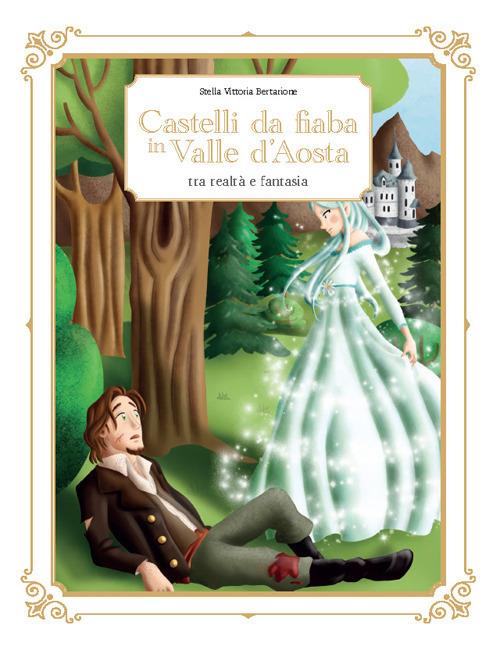 Castelli da fiaba in Valle d'Aosta tra realtà e fantasia - Stella Vittoria Bertarione - copertina