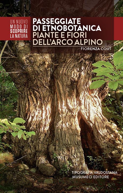 Passeggiate di etnobotanica. Piante e fiori dell'arco alpino. Ediz. illustrata - Fiorenza Cout - copertina