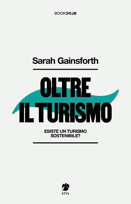 Oltre il turismo. Esiste un turismo sostenibile? - Sarah Gainsforth - copertina