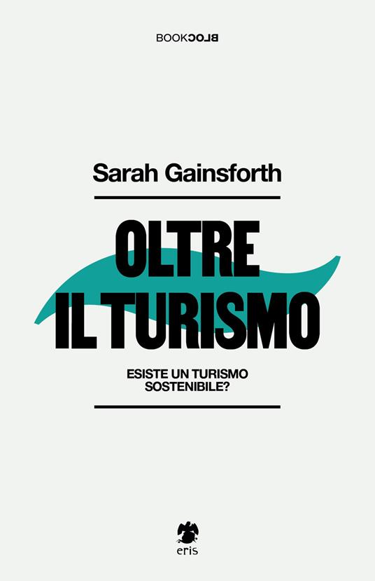 Oltre il turismo. Esiste un turismo sostenibile? - Sarah Gainsforth - copertina