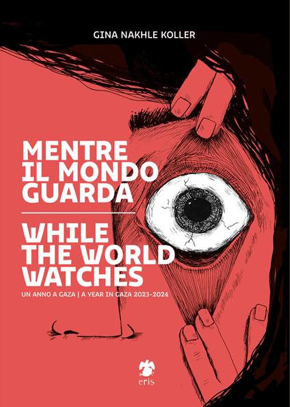 Mentre il mondo guarda-While the world watches. Ediz. bilingue - Gina Nakhle Koller - copertina