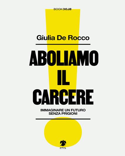 Aboliamo il carcere. Immaginare un futuro senza prigioni - Giulia De Rocco - copertina