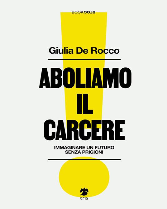 Aboliamo il carcere. Immaginare un futuro senza prigioni - Giulia De Rocco - copertina