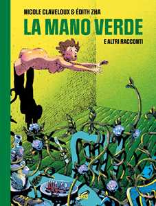 Libro La mano verde e altri racconti Nicole Claveloux Édith Zha