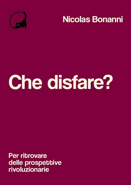 Che disfare? Per ritrovare delle prospettive rivoluzionarie - Nicolas Bonanni - copertina