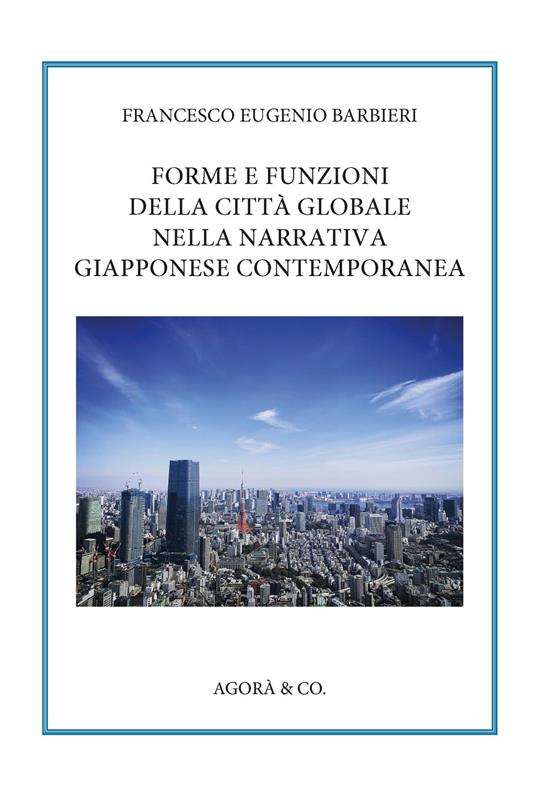 Forme e funzioni della città globale nella narrativa giapponese contemporanea - Francesco Eugenio Barbieri - copertina