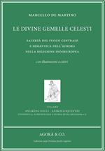 Le divine gemelle celesti. Sacertà del fuoco centrale e semantica dell'aurora nella religione indoeuropea