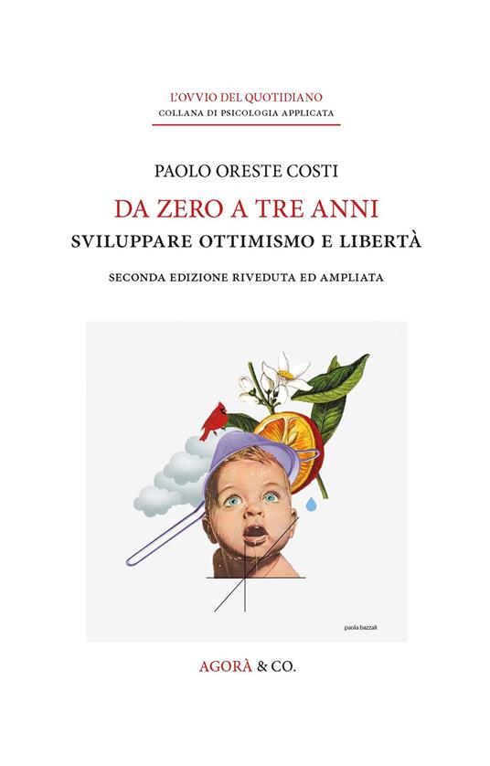 Da zero a tre anni. Sviluppare ottimismo e libertà. Ediz. ampliata - Paolo Oreste Costi - copertina