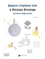 Imparo l'italiano con il Piccolo Principe. Quaderno degli esercizi. Per studenti di lingua italiana di livello intermedio B2