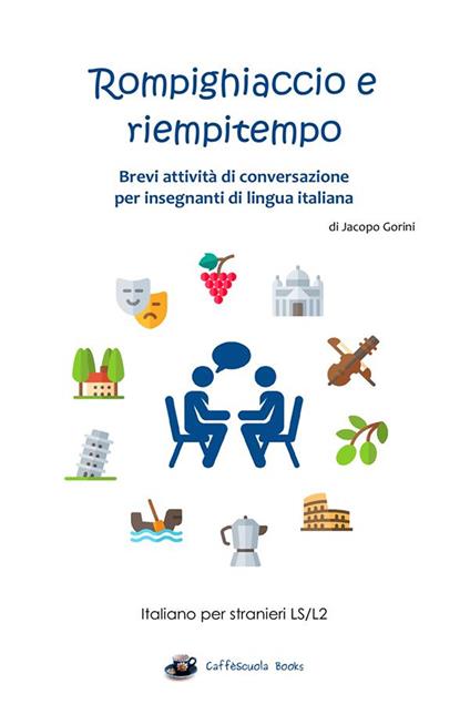 Rompighiaccio e riempitempo. Brevi attività di conversazione per insegnanti di lingua italiana. Italiano per stranieri LS/L2 - Jacopo Gorini - copertina