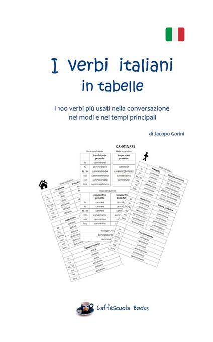 I verbi italiani in tabelle. I 100 verbi più usati nella conversazione nei modi e nei tempi principali - Jacopo Gorini - copertina