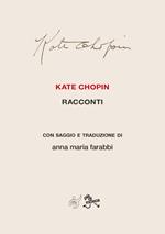 Kate Chopin. Racconti con saggio e traduzione. Nuova ediz.