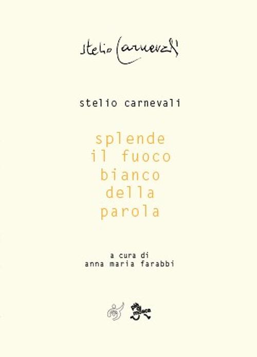 Splende il fuoco bianco della parola - Stelio Carnevali - copertina