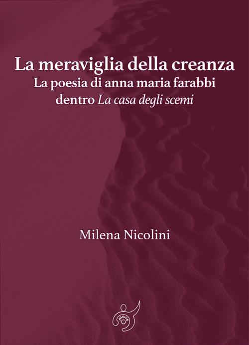 La meraviglia della creanza. La poesia di Anna Maria Farabbi dentro «La casa degli scemi» - Milena Nicolini - ebook