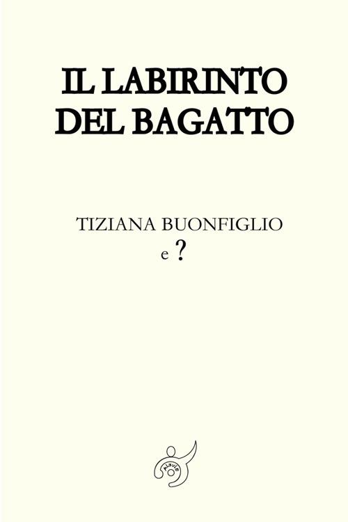 Il labirinto del Bagatto - Tiziana Buonfiglio - copertina