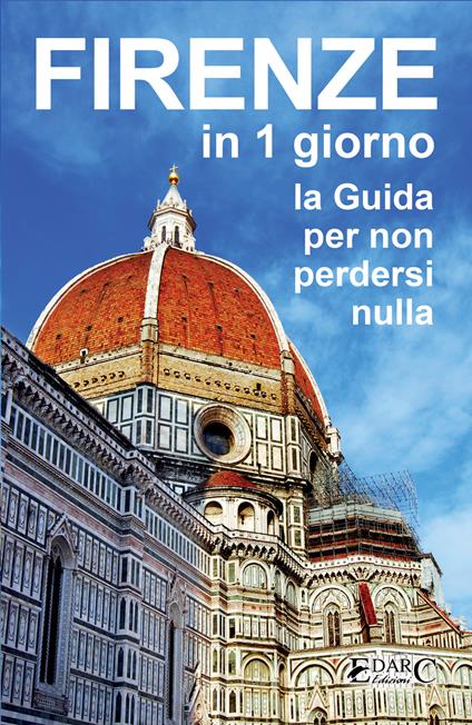 Firenze in 1 giorno. La guida per non perdersi nulla - EDARC - ebook