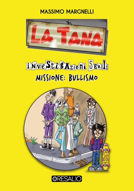 La tana: investigazioni senili. Missione: bullismo - Massimo Margnelli - copertina